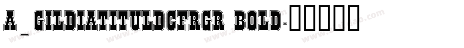 a_GildiaTitulDcFrGr Bold字体转换
